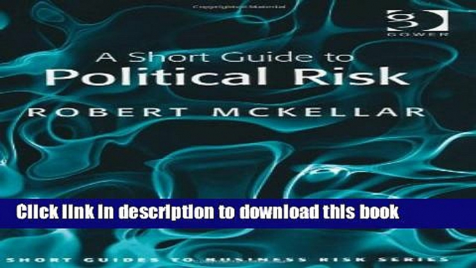 Download Book A Short Guide to Political Risk (Short Guides to Business Risk) E-Book Free