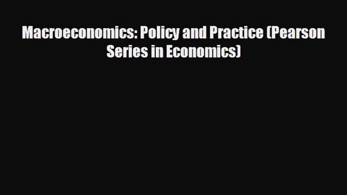 Free [PDF] Downlaod Macroeconomics: Policy and Practice (Pearson Series in Economics)  FREE