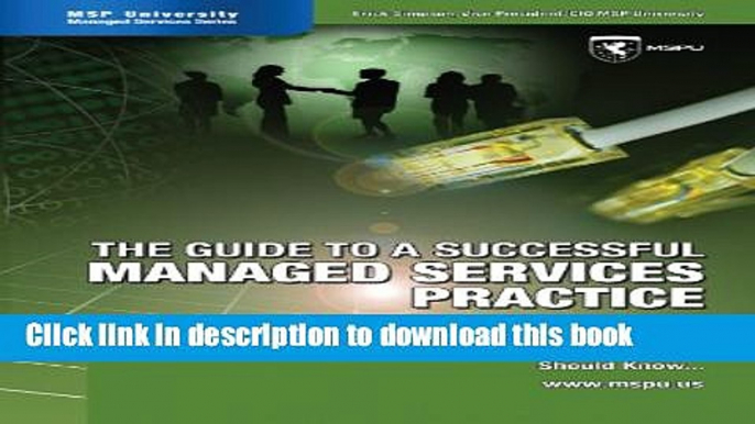 Read Book The Guide to a Successful Managed Services Practice: What Every Smb It Service Provider