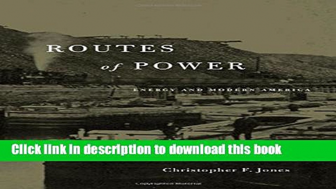 Download Books Routes of Power: Energy and Modern America E-Book Free