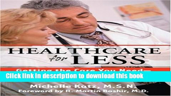 Read Healthcare for Less: Getting the Care You Need Without Breaking the Bank PDF Free