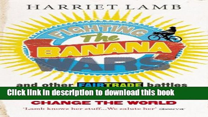 Download Books Fighting the Banana Wars and Other Fairtrade Battles E-Book Download