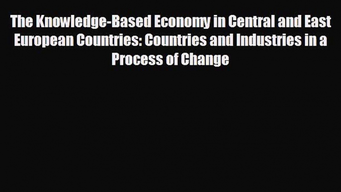 READ book The Knowledge-Based Economy in Central and East European Countries: Countries and