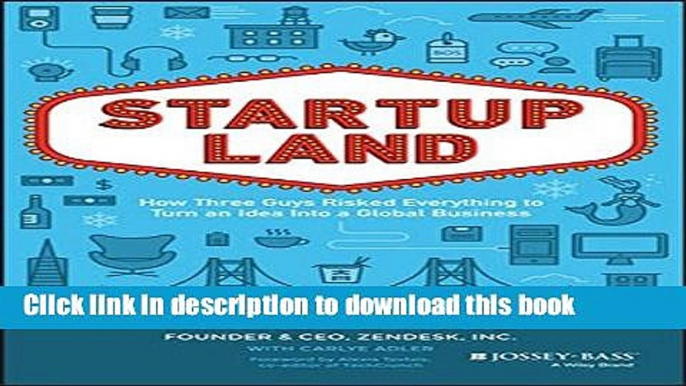 Read Books Startupland: How Three Guys Risked Everything to Turn an Idea into a Global Business