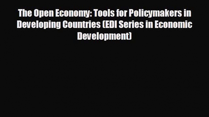 READ book The Open Economy: Tools for Policymakers in Developing Countries (EDI Series in