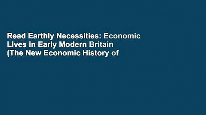 Read Earthly Necessities: Economic Lives in Early Modern Britain (The New Economic History of