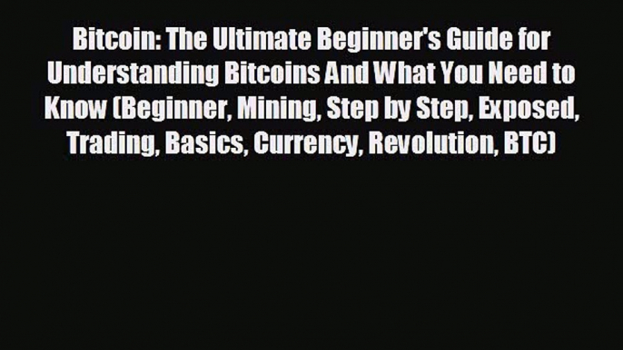 FREE PDF Bitcoin: The Ultimate Beginner's Guide for Understanding Bitcoins And What You Need