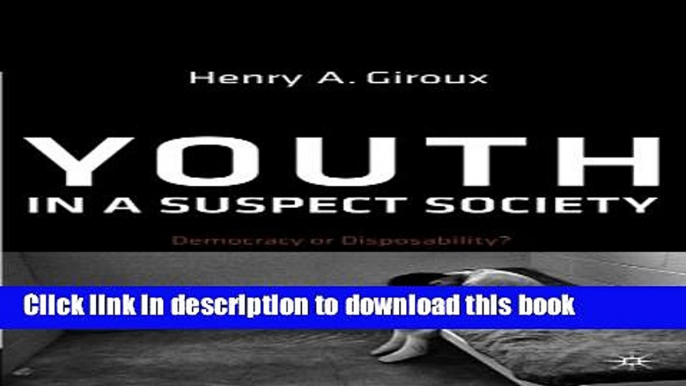 Download Youth in a Suspect Society: Democracy or Disposability?  Ebook Free