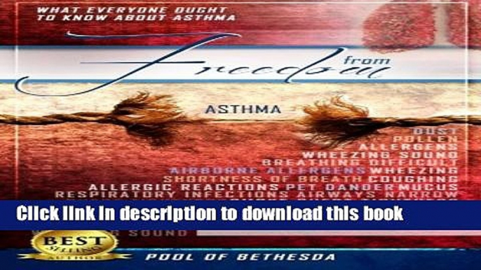 Read Books Freedom From Asthma: What Everyone Ought To Know About Asthma (Pool of Bethesda)