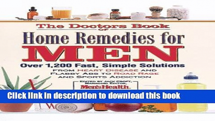 Read Books The Doctor s Book of Home Remedies for Men: From Heart Disease and Headaches to Flabby