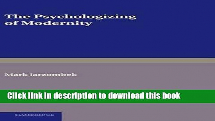 Read The Psychologizing of Modernity: Art, Architecture and History  Ebook Free