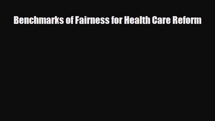 there is Benchmarks of Fairness for Health Care Reform