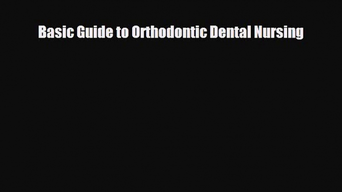 there is Basic Guide to Orthodontic Dental Nursing