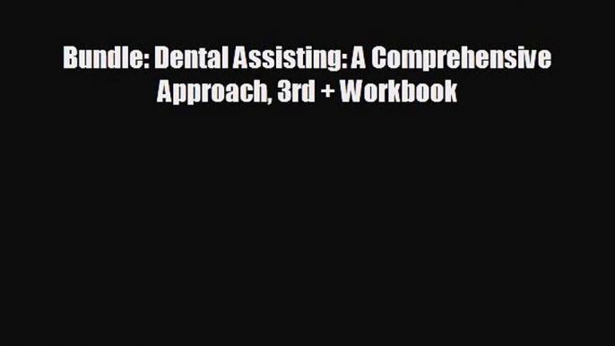 different  Bundle: Dental Assisting: A Comprehensive Approach 3rd + Workbook