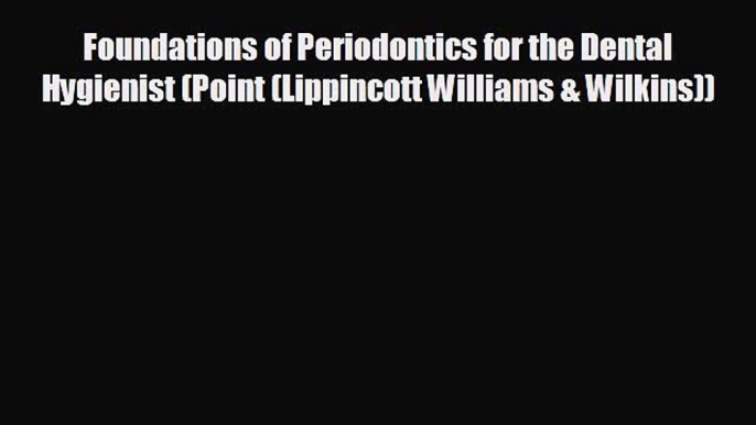 complete Foundations of Periodontics for the Dental Hygienist (Point (Lippincott Williams &