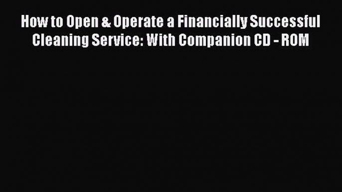 Free Full [PDF] Downlaod  How to Open & Operate a Financially Successful Cleaning Service: