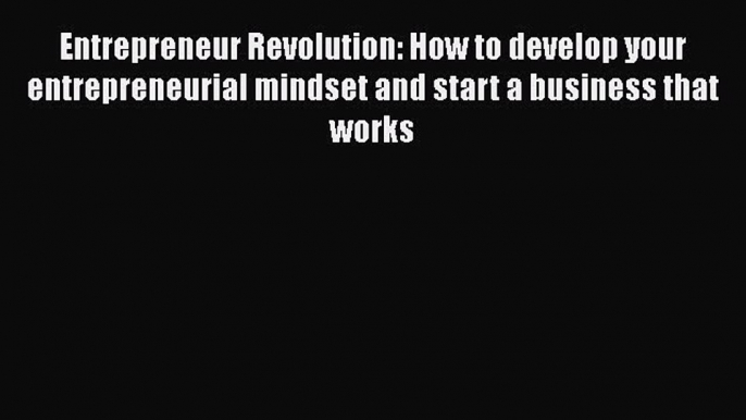 READ book  Entrepreneur Revolution: How to develop your entrepreneurial mindset and start