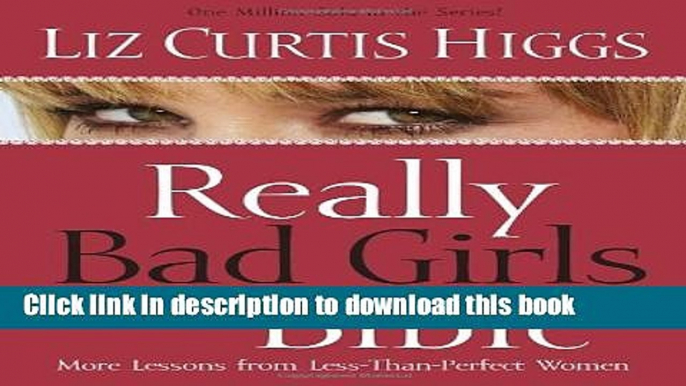 Download Really Bad Girls of the Bible: More Lessons from Less-Than-Perfect Women PDF Free