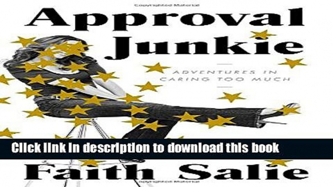 Read Approval Junkie: Adventures in Caring Too Much Ebook Free