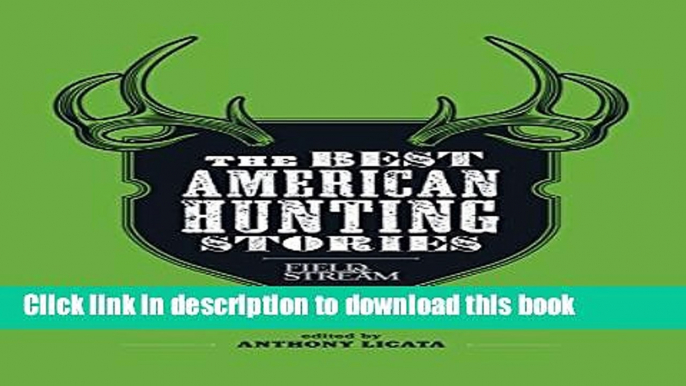 Read Field   Stream: The Best American Hunting Stories: Exciting true-life tales from America s