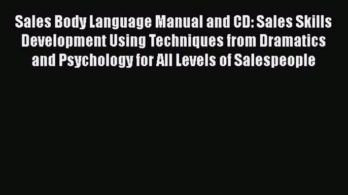 READ book  Sales Body Language Manual and CD: Sales Skills Development Using Techniques from