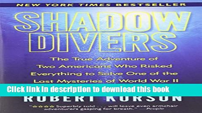 Read Shadow Divers: The True Adventure of Two Americans Who Risked Everything to Solve One of the