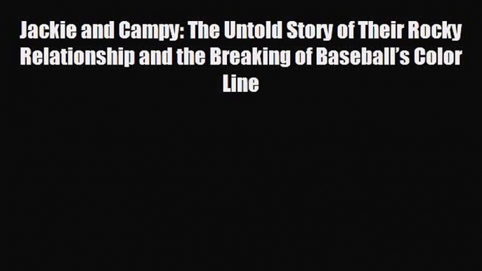 READ book Jackie and Campy: The Untold Story of Their Rocky Relationship and the Breaking