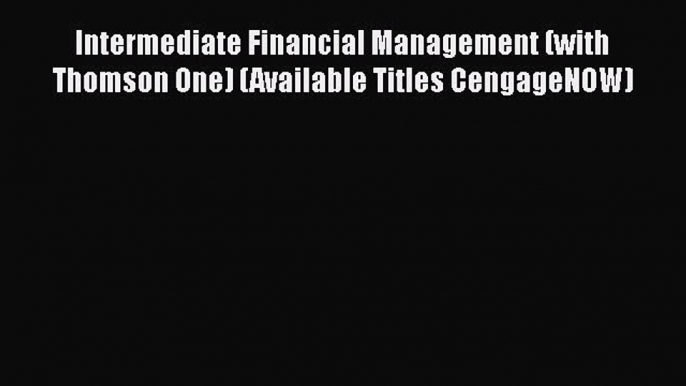 READ FREE FULL EBOOK DOWNLOAD  Intermediate Financial Management (with Thomson One) (Available