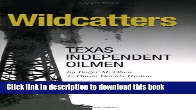 Read Books Wildcatters: Texas Independent Oilmen (Kenneth E. Montague Series in Oil and Business