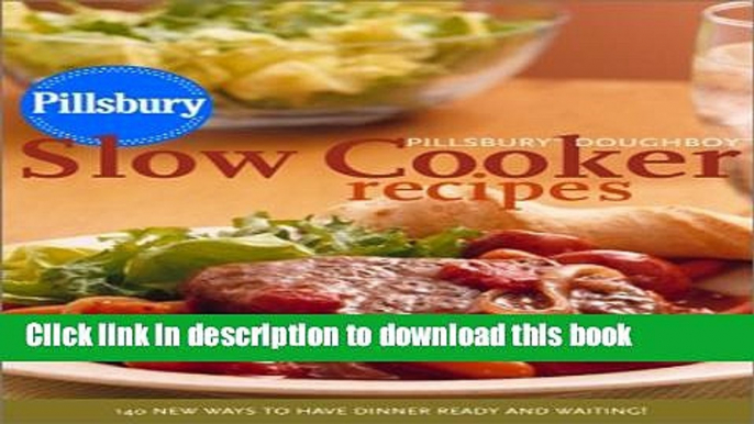 Download Pillsbury Doughboy Slow Cooker Recipes: 140 New Ways to Have Dinner Ready and Waiting!