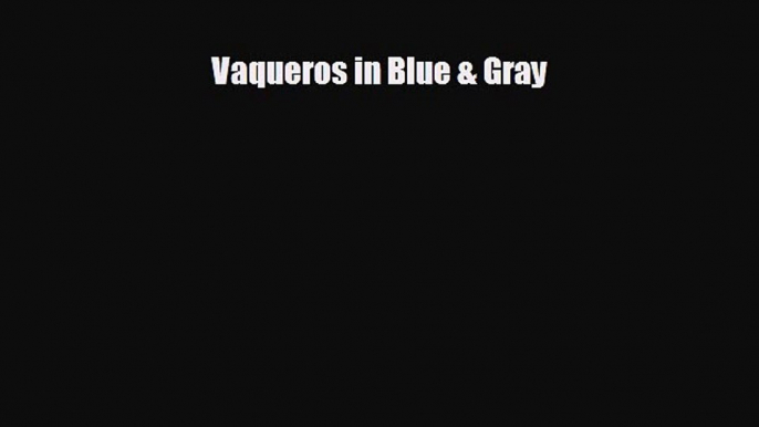 Free [PDF] Downlaod Vaqueros in Blue & Gray  BOOK ONLINE