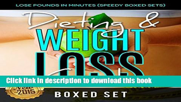 Read Books Dieting   Weight Loss Guide: Lose Pounds in Minutes (Speedy Boxed Sets): Weight