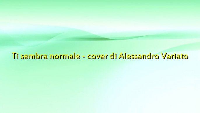 Ti sembra normale - cover di Alessandro Variato