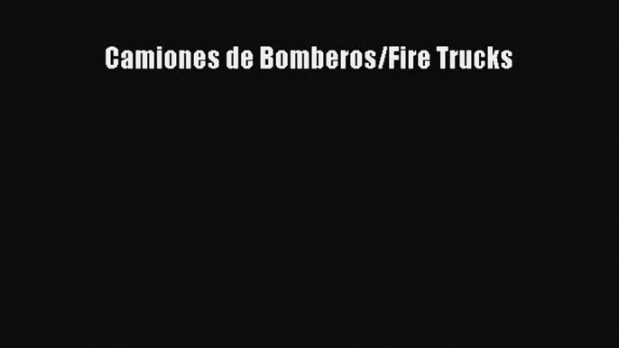 [PDF] Camiones de Bomberos/Fire Trucks Read Full Ebook
