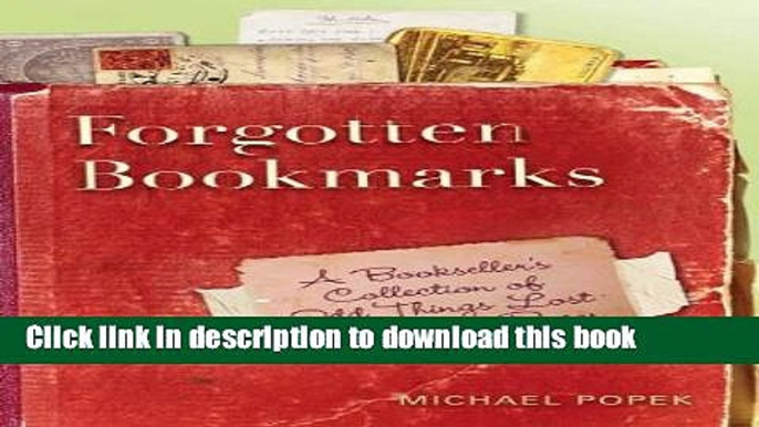 Read Forgotten Bookmarks: A Bookseller s Collection of Odd Things Lost Between the Pages  Ebook Free