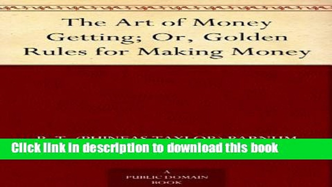 Read Books The Art of Money Getting; Or, Golden Rules for Making Money ebook textbooks