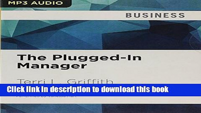 Read The Plugged-In Manager: Get in Tune with Your People, Technology, and Organization to Thrive