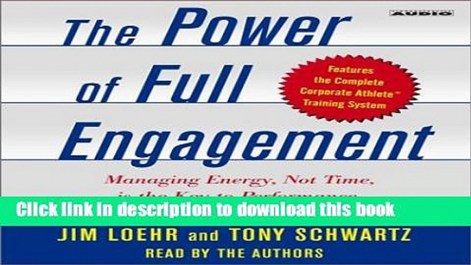 Read Books The Power of Full Engagement: Managing Energy, Not Time, is the Key to High Performance