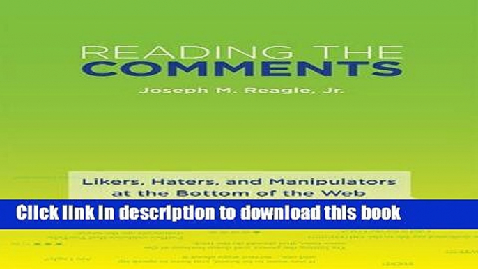 Read Reading the Comments: Likers, Haters, and Manipulators at the Bottom of the Web (MIT Press)
