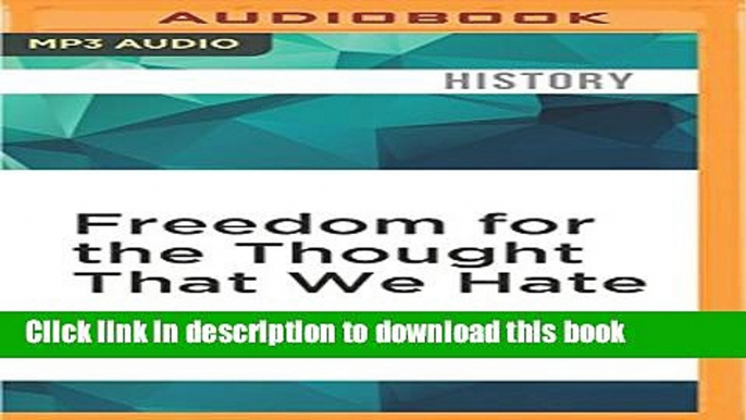 Read Freedom for the Thought That We Hate: A Biography of the First Amendment Ebook Free