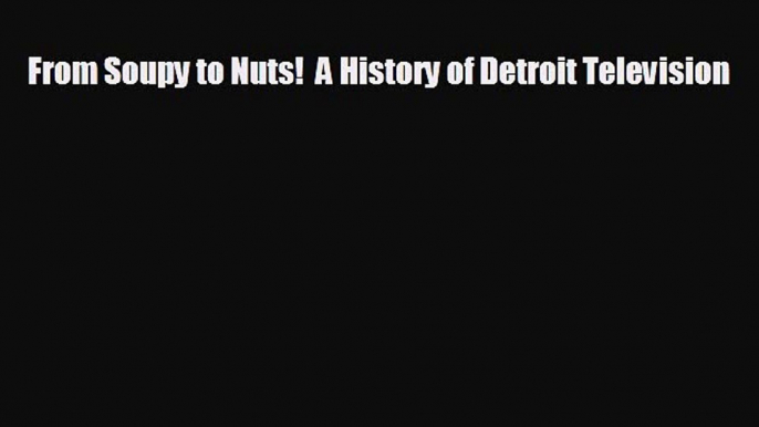 different  From Soupy to Nuts!  A History of Detroit Television