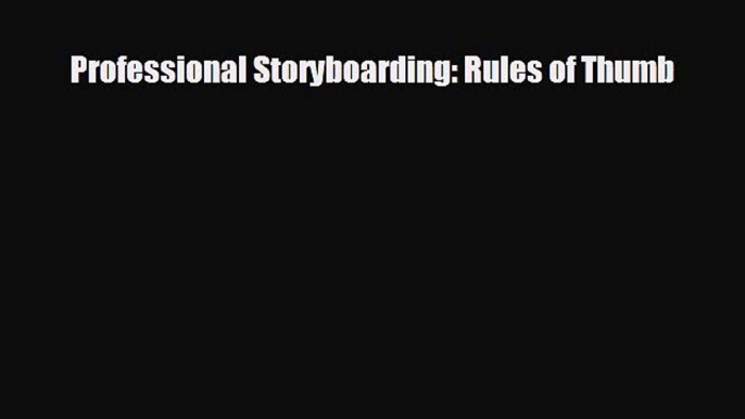 complete Professional Storyboarding: Rules of Thumb