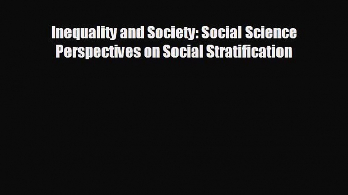 READ book Inequality and Society: Social Science Perspectives on Social Stratification  FREE