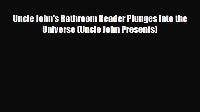 different  Uncle John's Bathroom Reader Plunges into the Universe (Uncle John Presents)