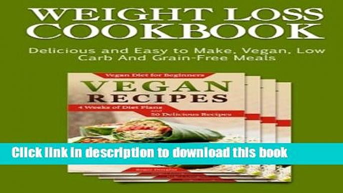 Read Books Weight Loss Cookbook: Delicious and Easy to Make, Vegan, Low Carb And Grain-Free Meals