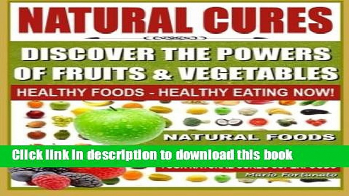 Read Books Natural Cures - Discover The Powers of Fruits and Vegetables: Healthy Foods - Healthy