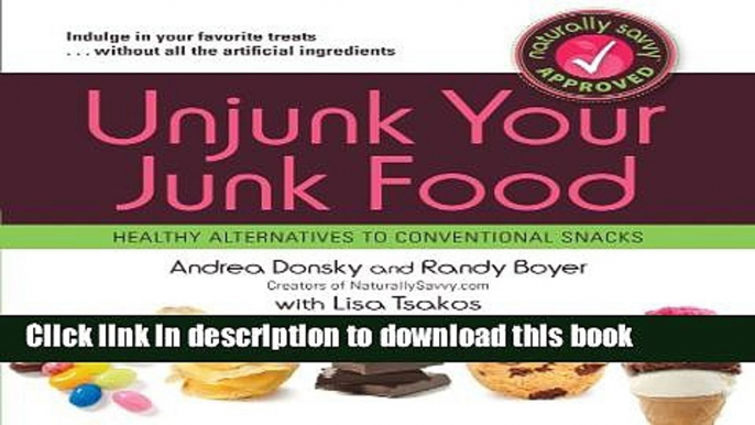 Download Books Unjunk Your Junk Food: Healthy Alternatives to Conventional Snacks PDF Online