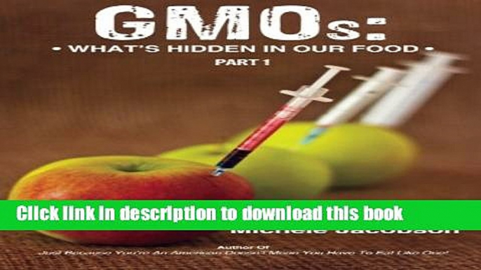 Read Books GMOs: WHAT S HIDDEN IN OUR FOOD (Part One) E-Book Free