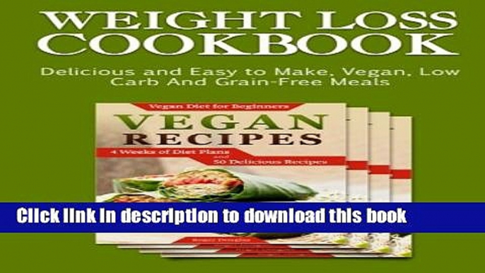 Read Books Weight Loss Cookbook: Delicious and Easy to Make, Vegan, Low Carb And Grain-Free Meals