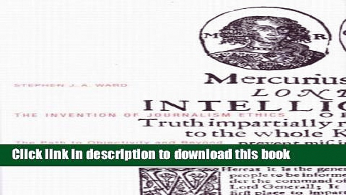 Download The Invention of Journalism Ethics, First Edition: The Path to Objectivity and Beyond